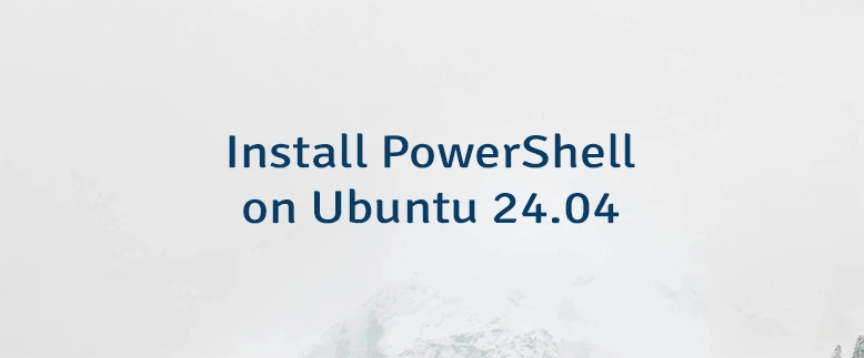 Install PowerShell on Ubuntu 24.04