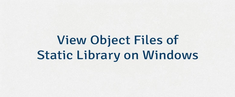 View Object Files of Static Library on Windows