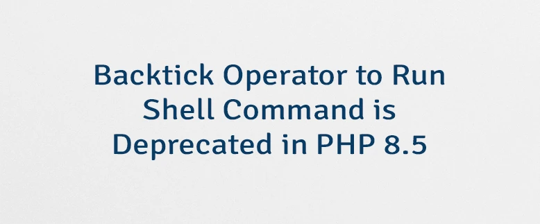 Backtick Operator to Run Shell Command is Deprecated in PHP 8.5