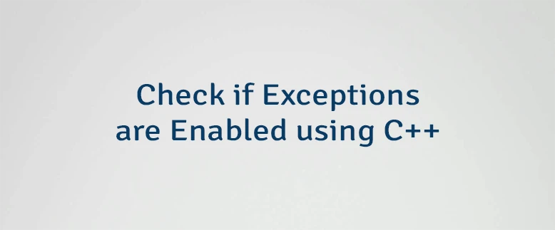 Check if Exceptions are Enabled using C++