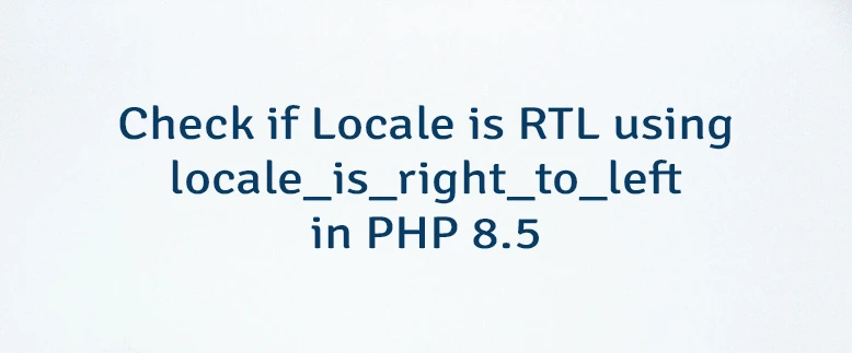 Check if Locale is RTL using locale_is_right_to_left in PHP 8.5