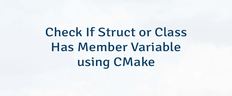 Check If Struct or Class Has Member Variable using CMake