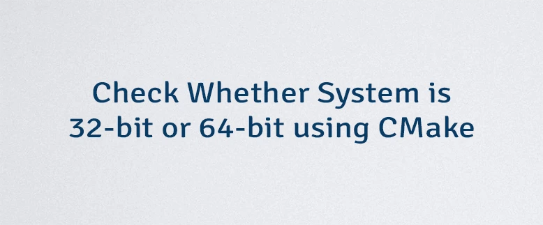 Check Whether System is 32-bit or 64-bit using CMake