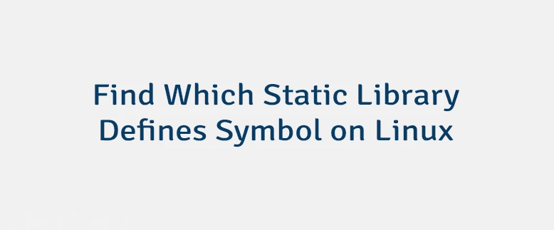 Find Which Static Library Defines Symbol on Linux