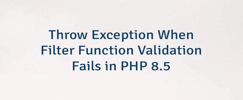 Throw Exception When Filter Function Validation Fails in PHP 8.5
