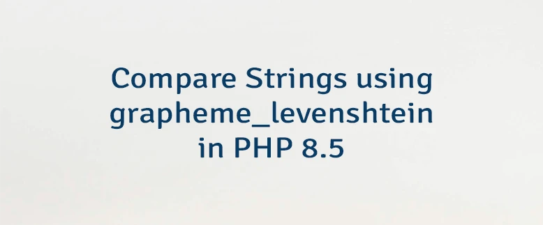 Compare Strings using grapheme_levenshtein in PHP 8.5