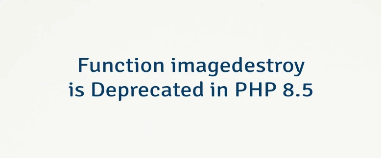 Function imagedestroy is Deprecated in PHP 8.5
