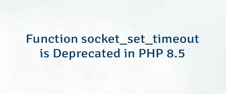 Function socket_set_timeout is Deprecated in PHP 8.5