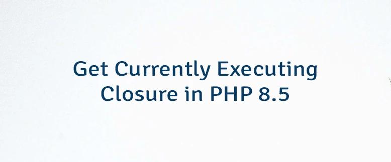 Get Currently Executing Closure in PHP 8.5