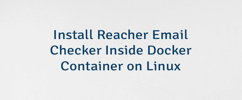 Install Reacher Email Checker Inside Docker Container on Linux
