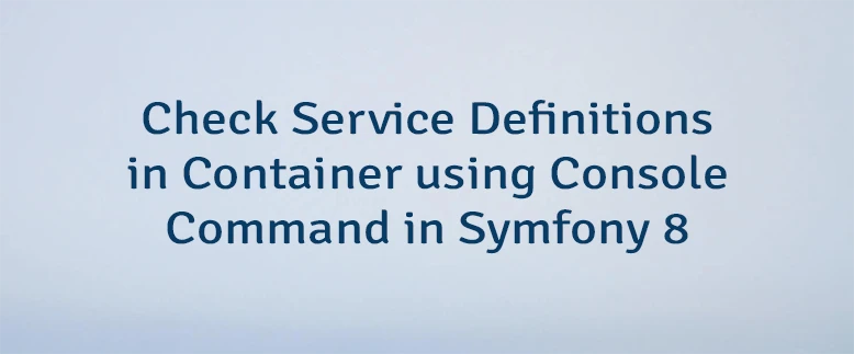 Check Service Definitions in Container using Console Command in Symfony 8