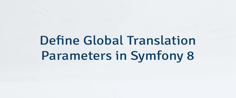 Define Global Translation Parameters in Symfony 8