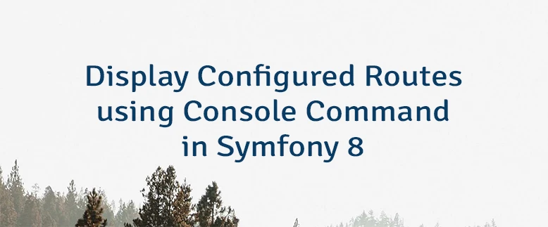Display Configured Routes using Console Command in Symfony 8