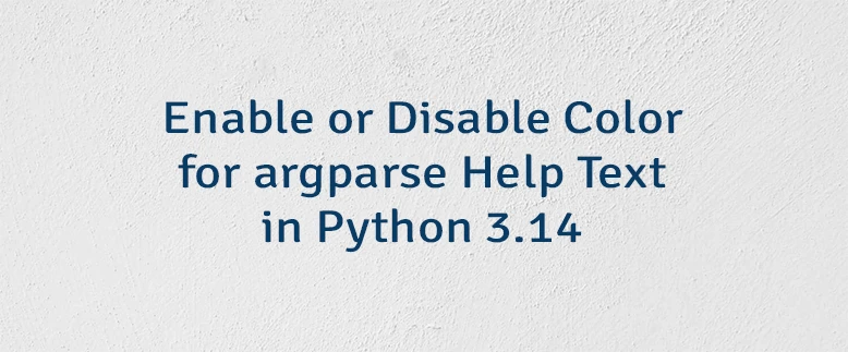 Enable or Disable Color for argparse Help Text in Python 3.14