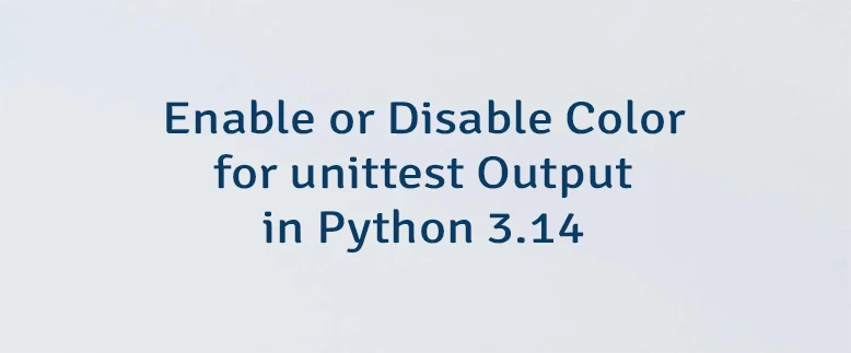 Enable or Disable Color for unittest Output in Python 3.14