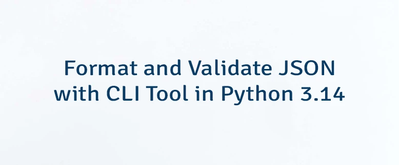 Format and Validate JSON with CLI Tool in Python 3.14