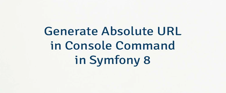 Generate Absolute URL in Console Command in Symfony 8