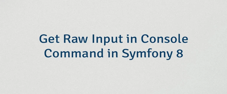 Get Raw Input in Console Command in Symfony 8
