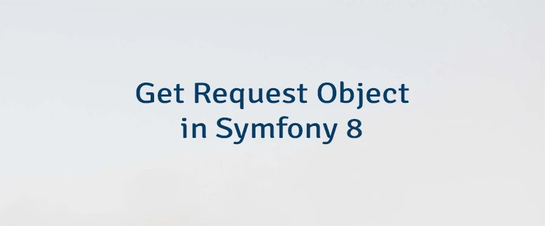 Get Request Object in Symfony 8