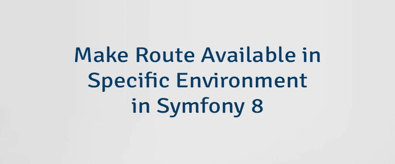 Make Route Available in Specific Environment in Symfony 8