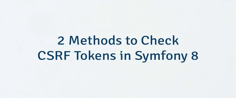 2 Methods to Check CSRF Tokens in Symfony 8