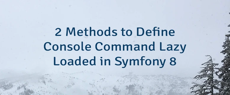 2 Methods to Define Console Command Lazy Loaded in Symfony 8
