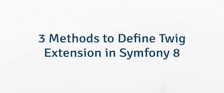 3 Methods to Define Twig Extension in Symfony 8