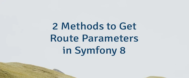 2 Methods to Get Route Parameters in Symfony 8