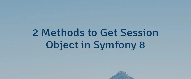 2 Methods to Get Session Object in Symfony 8
