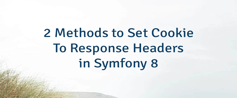 2 Methods to Set Cookie To Response Headers in Symfony 8