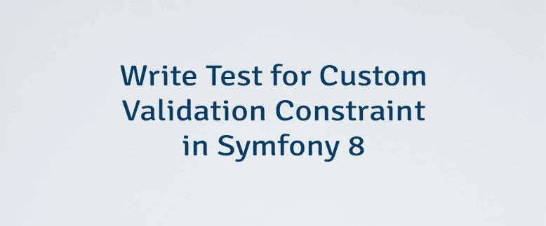 Write Test for Custom Validation Constraint in Symfony 8