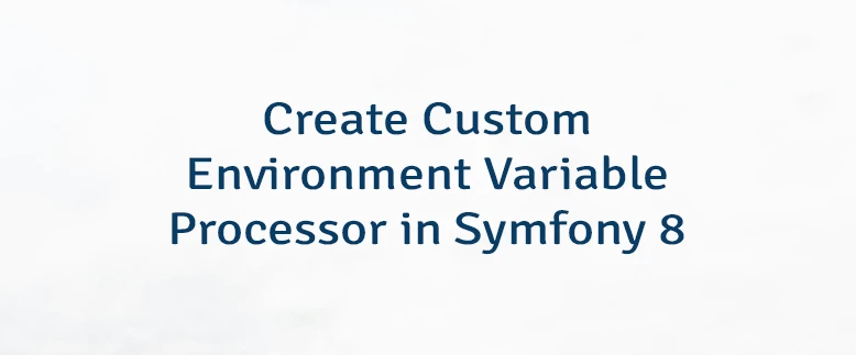 Create Custom Environment Variable Processor in Symfony 8