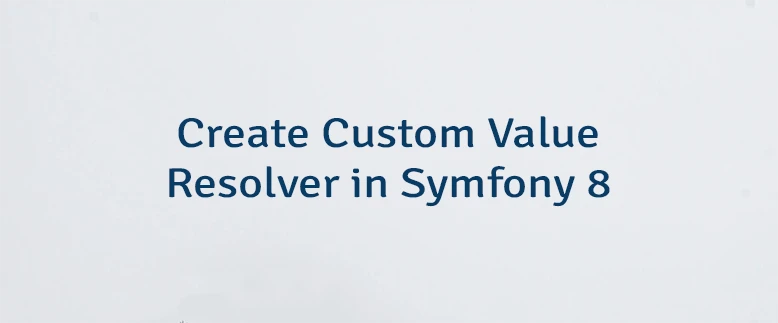 Create Custom Value Resolver in Symfony 8