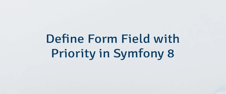 Define Form Field with Priority in Symfony 8