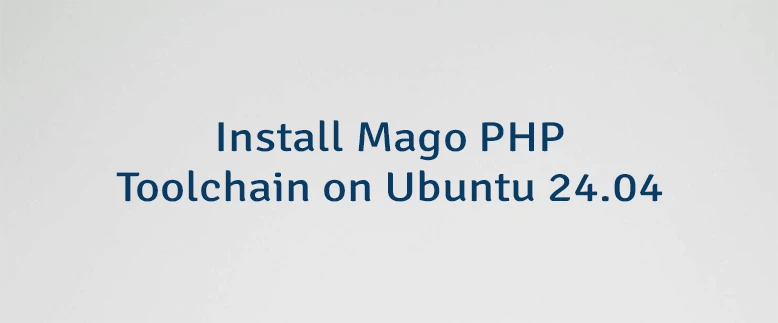 Install Mago PHP Toolchain on Ubuntu 24.04