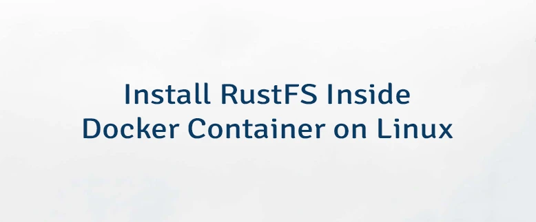 Install RustFS Inside Docker Container on Linux