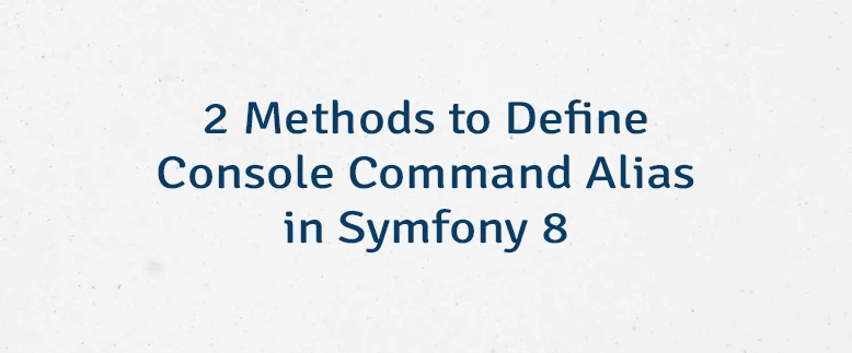 2 Methods to Define Console Command Alias in Symfony 8