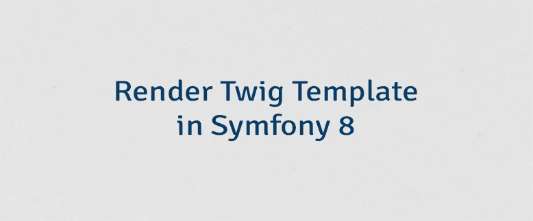 Render Twig Template in Symfony 8
