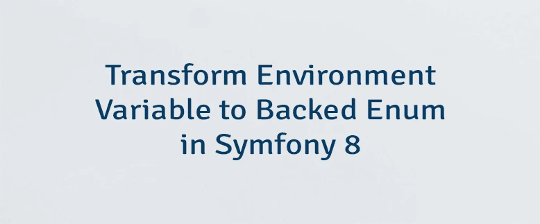 Transform Environment Variable to Backed Enum in Symfony 8